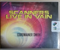 Scanners Live in Vain written by Cordwainer Smith performed by Christopher Strong on CD (Unabridged)